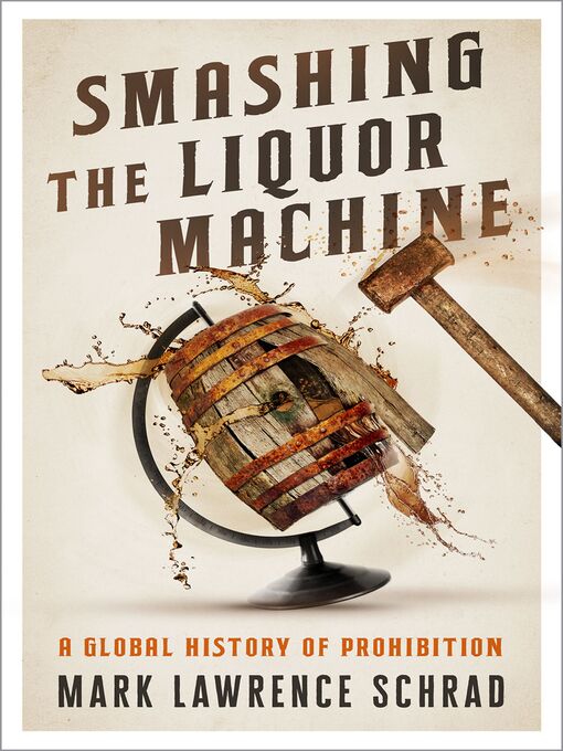 Title details for Smashing the Liquor Machine by Mark Lawrence Schrad - Available